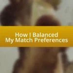 How I Balanced My Match Preferences