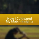 How I Cultivated My Match Insights