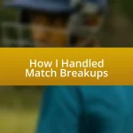 How I Handled Match Breakups