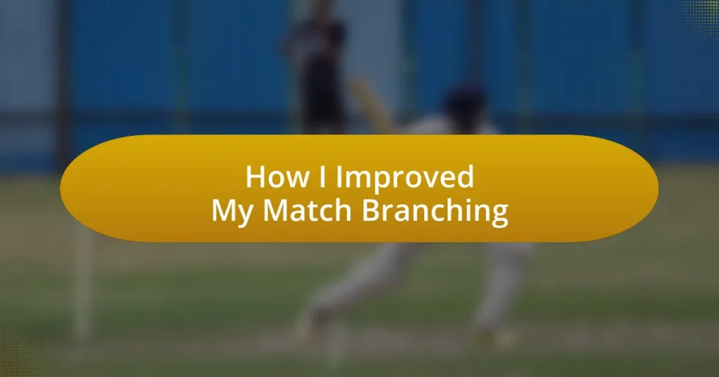 How I Improved My Match Branching