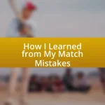 How I Learned from My Match Mistakes