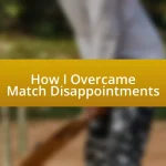 How I Overcame Match Disappointments