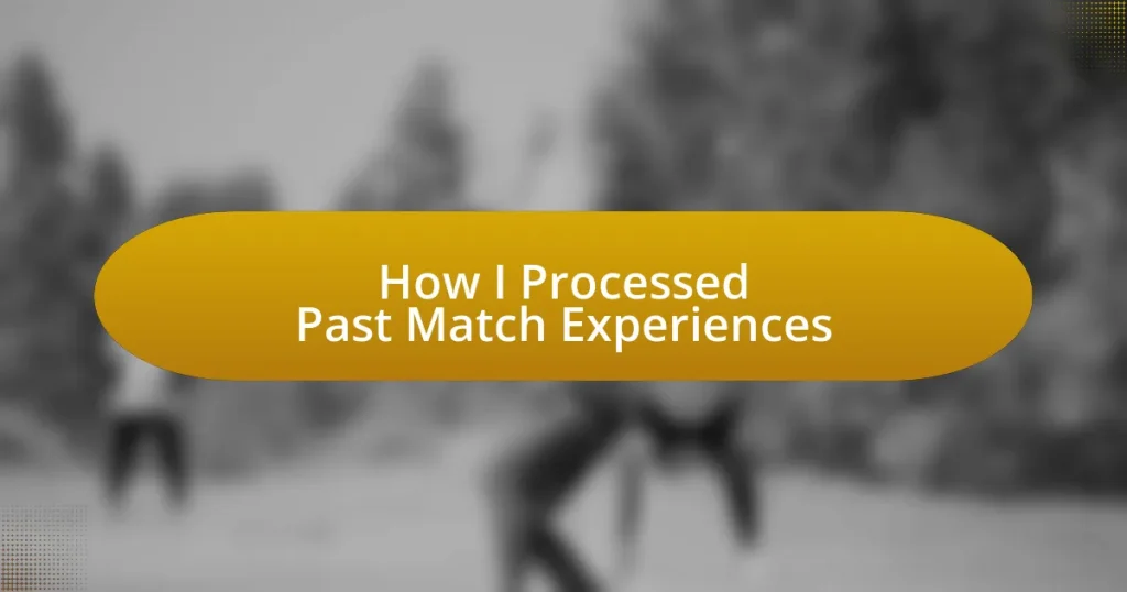 How I Processed Past Match Experiences