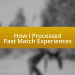 How I Processed Past Match Experiences