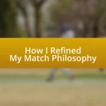 How I Refined My Match Philosophy