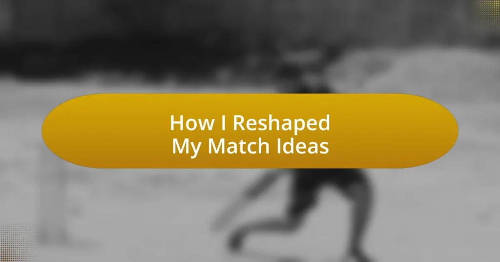 How I Reshaped My Match Ideas