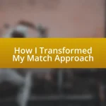 How I Transformed My Match Approach