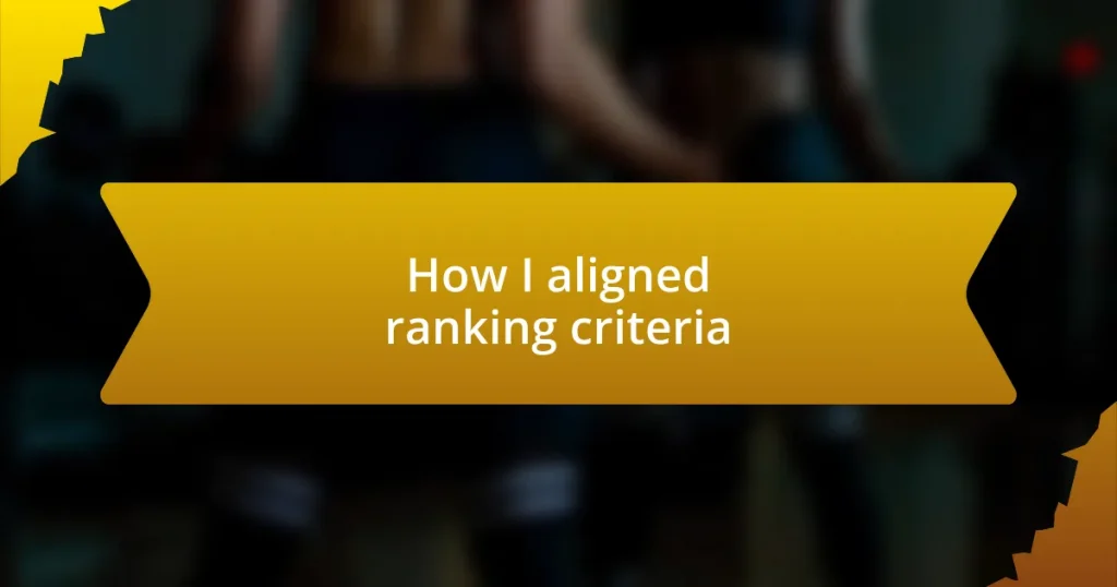 How I aligned ranking criteria