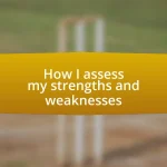 How I assess my strengths and weaknesses