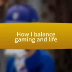 How I balance gaming and life