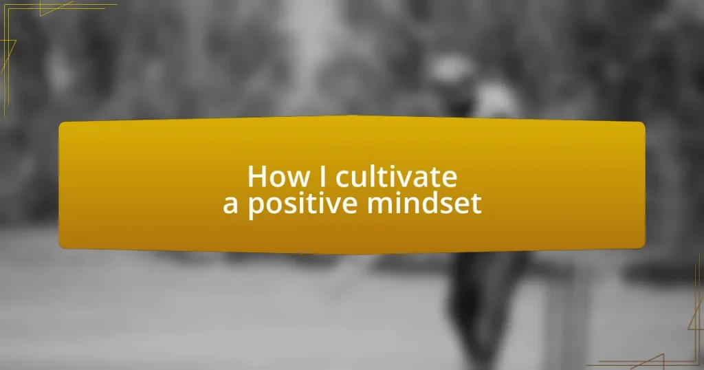 How I cultivate a positive mindset