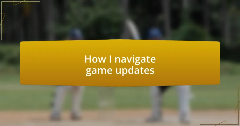 How I navigate game updates