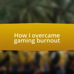 How I overcame gaming burnout