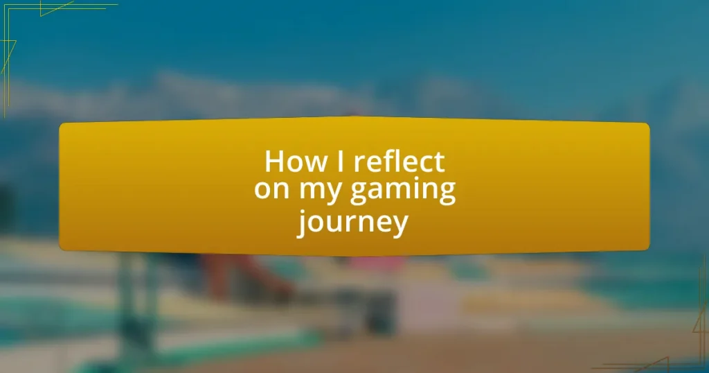 How I reflect on my gaming journey