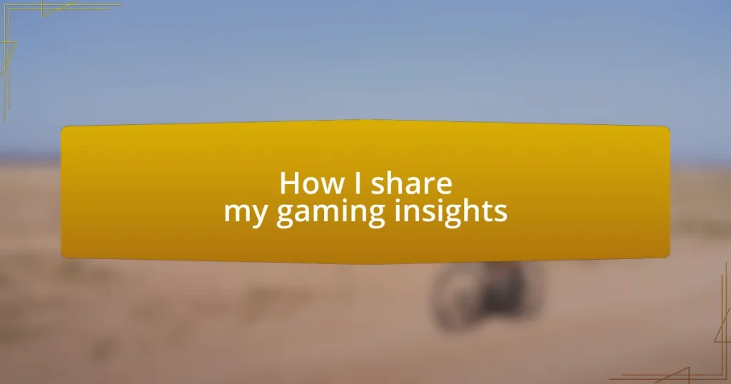 How I share my gaming insights