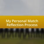 My Personal Match Reflection Process