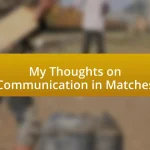 My Thoughts on Communication in Matches