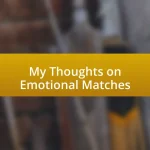 My Thoughts on Emotional Matches