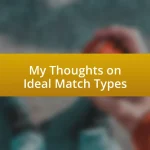 My Thoughts on Ideal Match Types