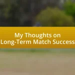 My Thoughts on Long-Term Match Success