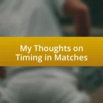 My Thoughts on Timing in Matches