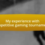 My experience with competitive gaming tournaments