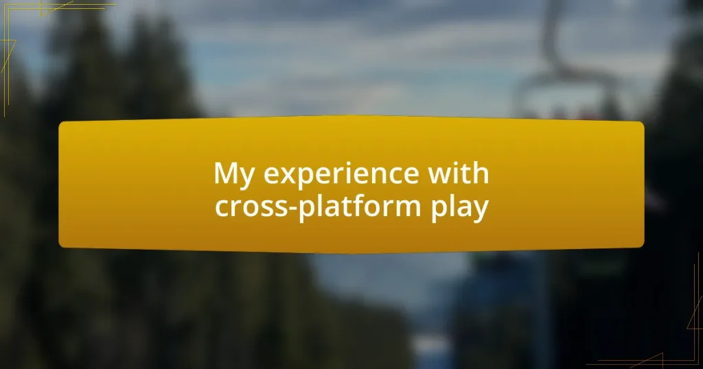 My experience with cross-platform play