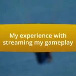 My experience with streaming my gameplay