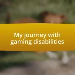 My journey with gaming disabilities