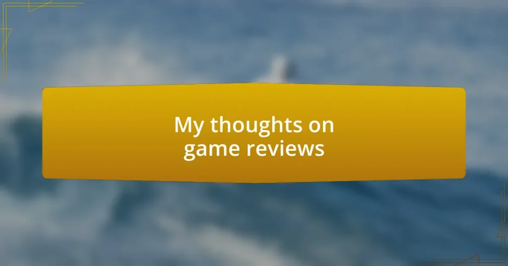 My thoughts on game reviews