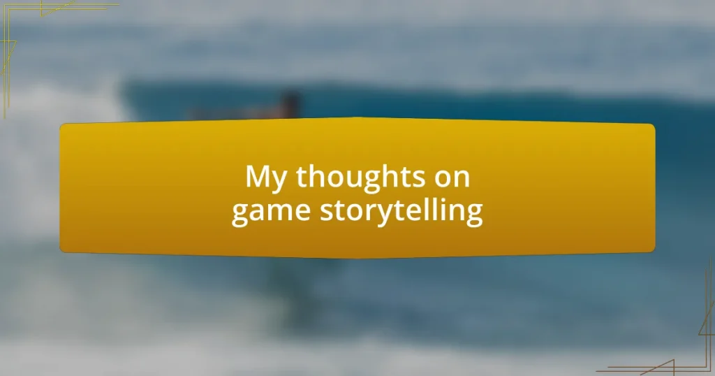 My thoughts on game storytelling