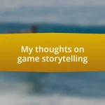 My thoughts on game storytelling