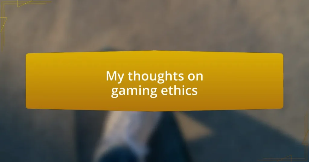 My thoughts on gaming ethics