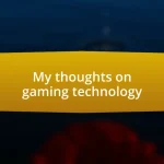 My thoughts on gaming technology