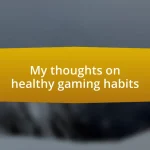 My thoughts on healthy gaming habits