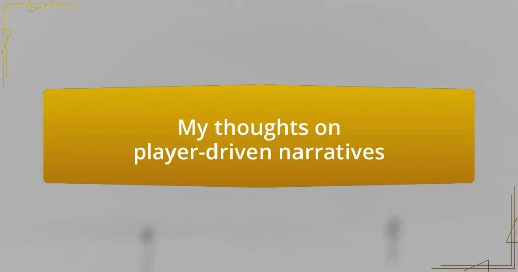 My thoughts on player-driven narratives