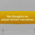 My thoughts on player-driven narratives