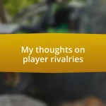 My thoughts on player rivalries