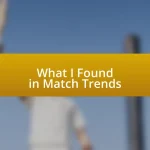 What I Found in Match Trends