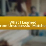 What I Learned from Unsuccessful Matches