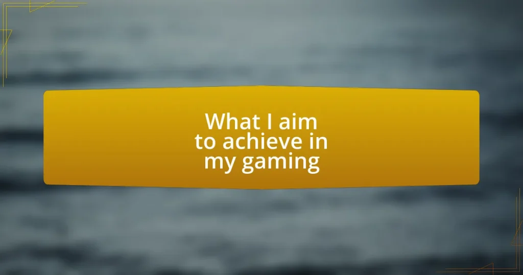 What I aim to achieve in my gaming