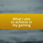 What I aim to achieve in my gaming