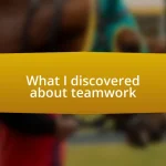 What I discovered about teamwork