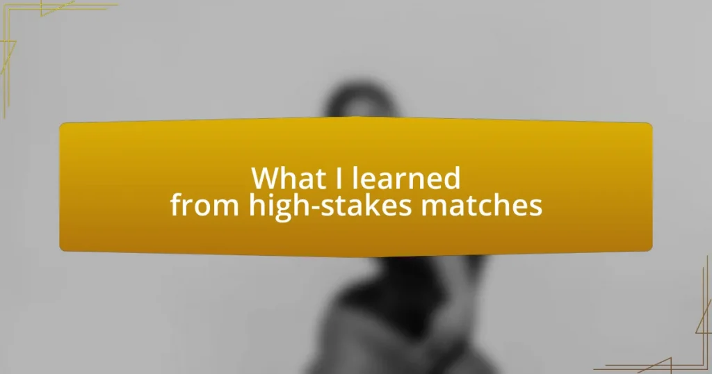 What I learned from high-stakes matches