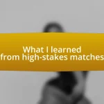 What I learned from high-stakes matches