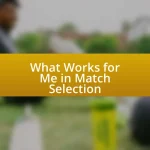 What Works for Me in Match Selection