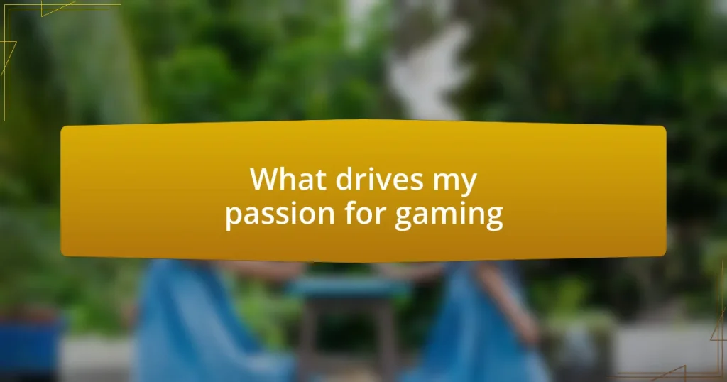 What drives my passion for gaming