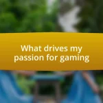 What drives my passion for gaming