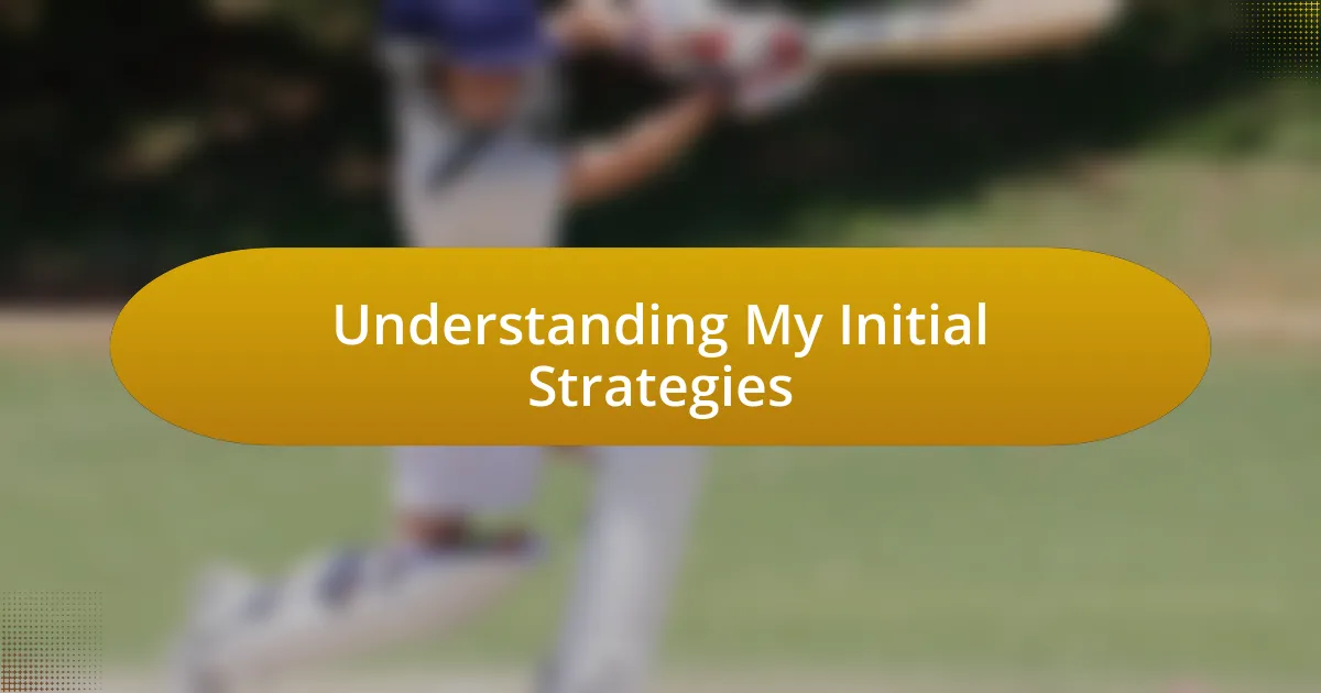 Understanding My Initial Strategies