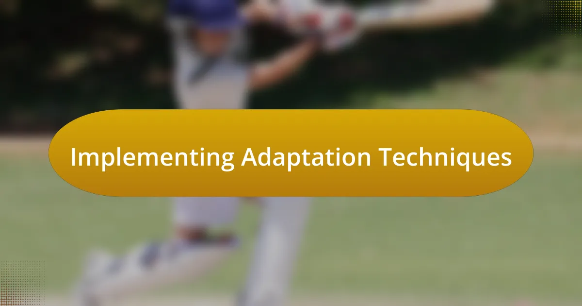 Implementing Adaptation Techniques